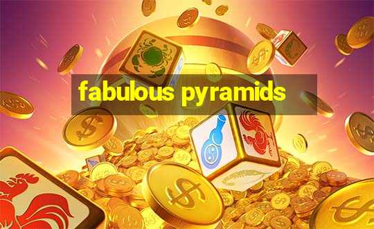 fabulous pyramids