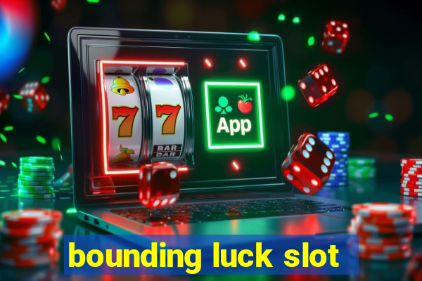 bounding luck slot