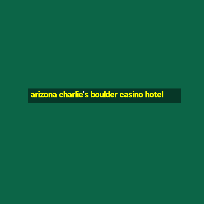 arizona charlie's boulder casino hotel