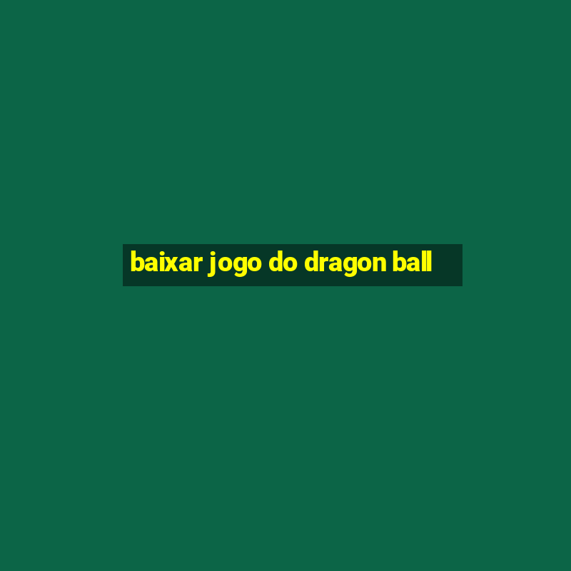 baixar jogo do dragon ball