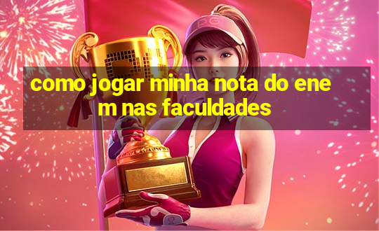 como jogar minha nota do enem nas faculdades