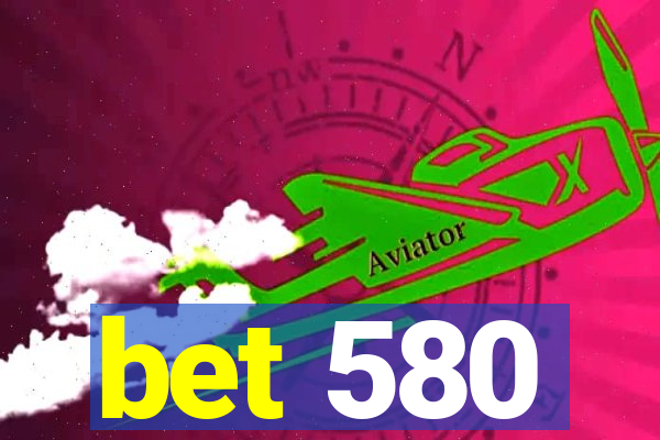 bet 580