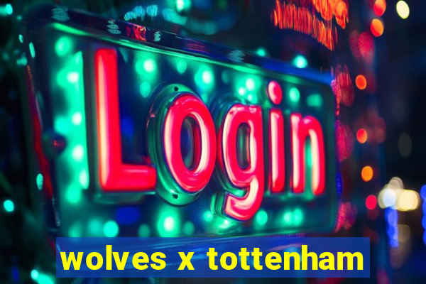 wolves x tottenham