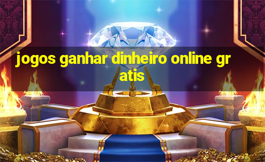 jogos ganhar dinheiro online gratis