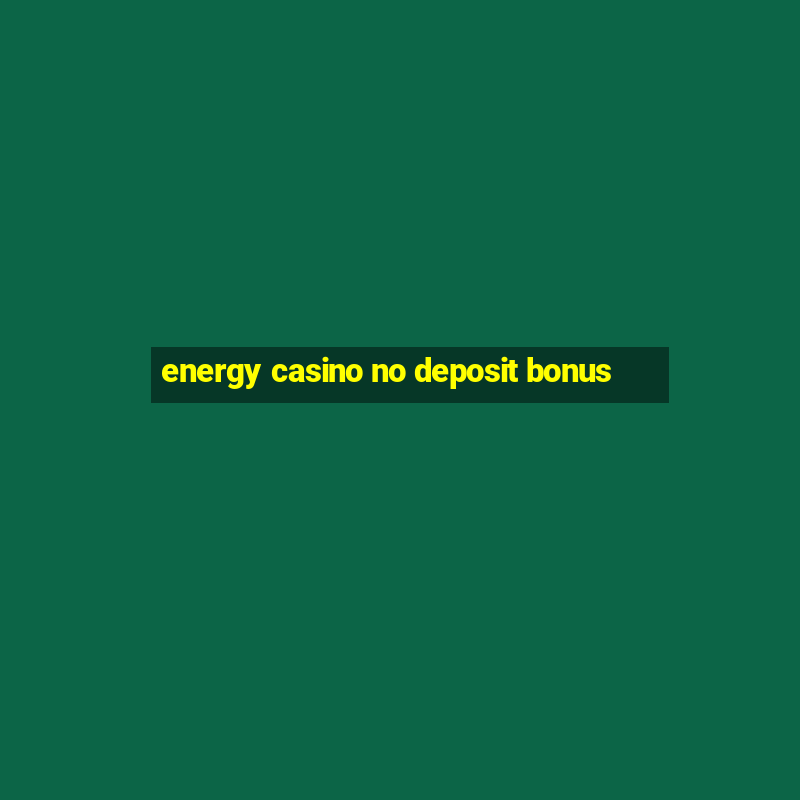 energy casino no deposit bonus