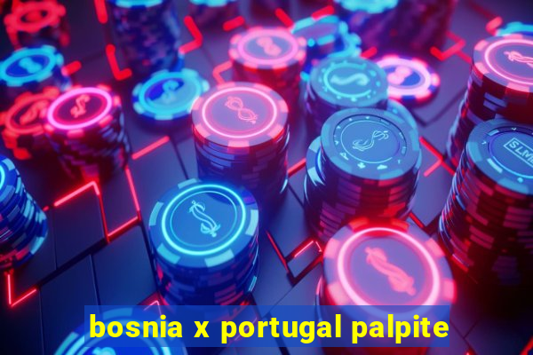 bosnia x portugal palpite