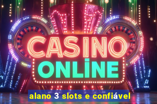 alano 3 slots e confiável