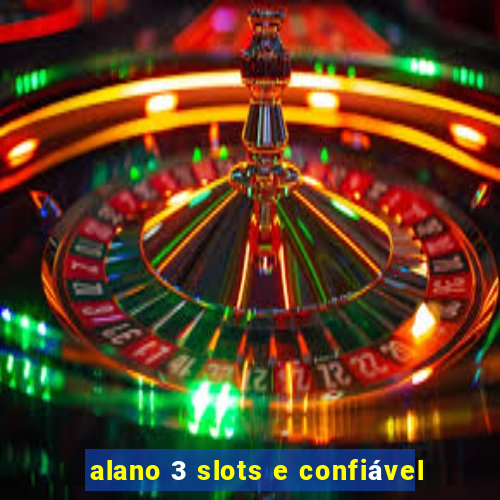 alano 3 slots e confiável