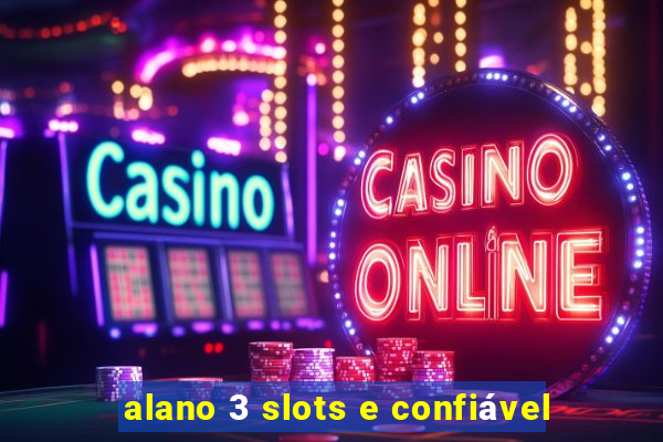 alano 3 slots e confiável