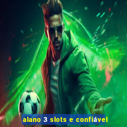 alano 3 slots e confiável