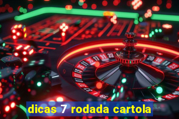 dicas 7 rodada cartola