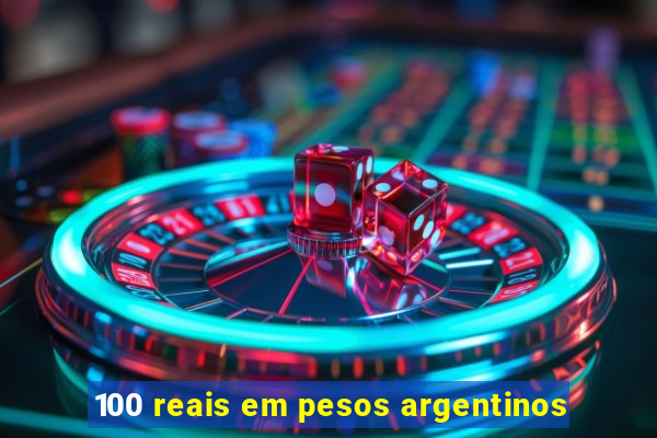 100 reais em pesos argentinos