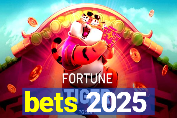 bets 2025