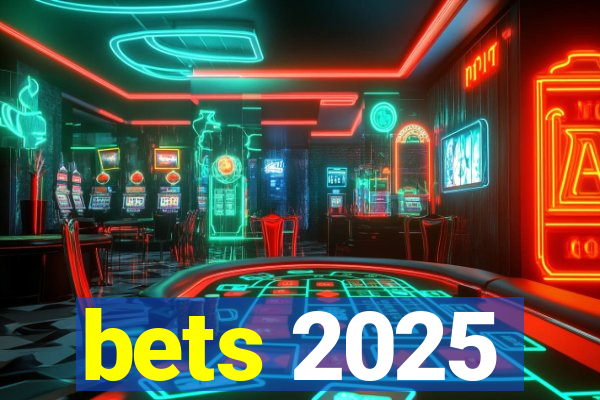 bets 2025