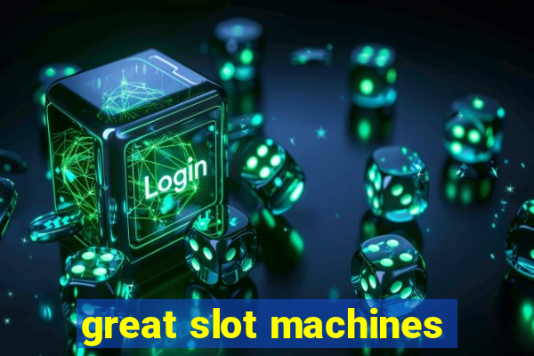 great slot machines