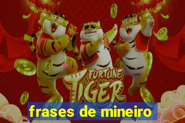 frases de mineiro