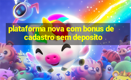 plataforma nova com bonus de cadastro sem deposito