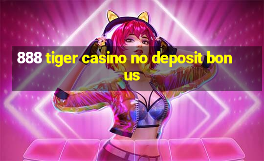 888 tiger casino no deposit bonus