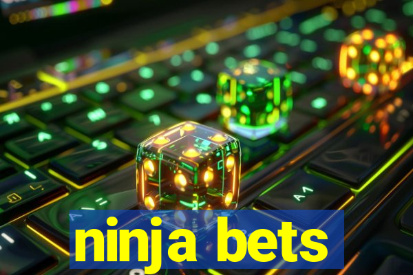 ninja bets