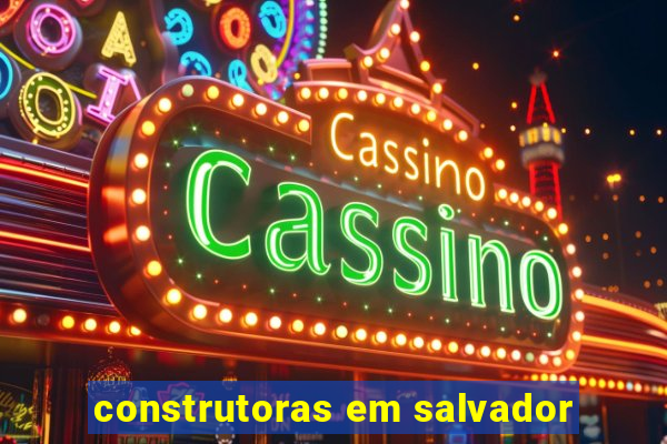 construtoras em salvador