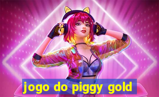 jogo do piggy gold