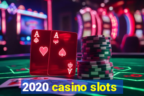 2020 casino slots