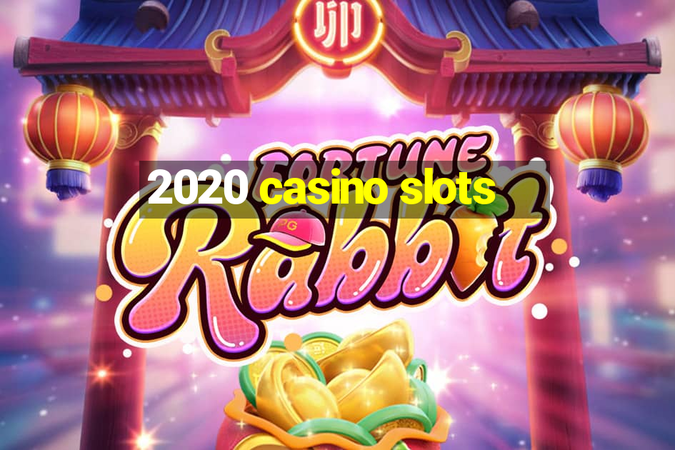 2020 casino slots