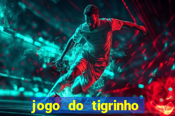 jogo do tigrinho plataforma confiável