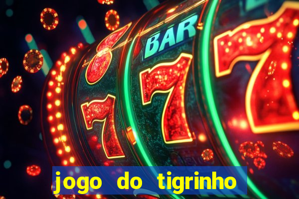 jogo do tigrinho plataforma confiável