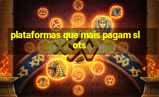 plataformas que mais pagam slots