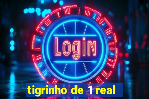 tigrinho de 1 real