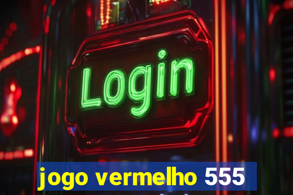 jogo vermelho 555