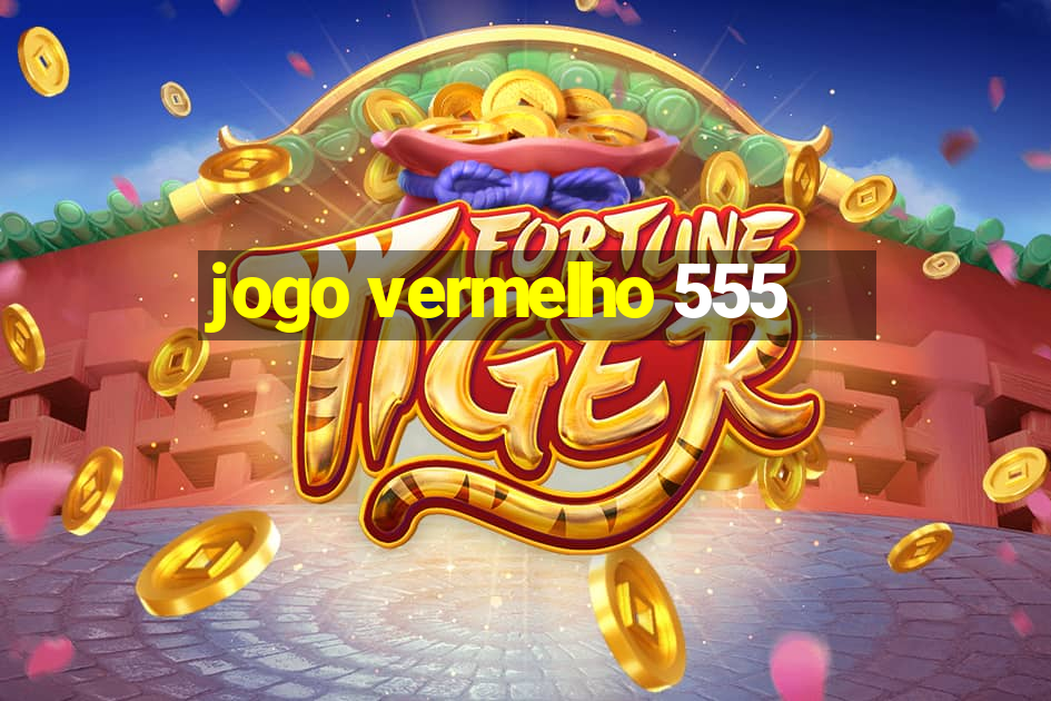 jogo vermelho 555