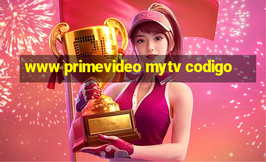 www primevideo mytv codigo