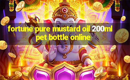 fortune pure mustard oil 200ml pet bottle online