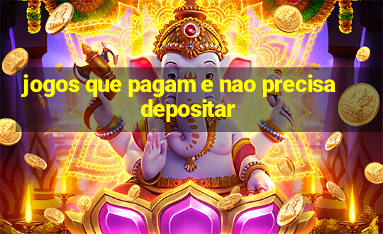 jogos que pagam e nao precisa depositar