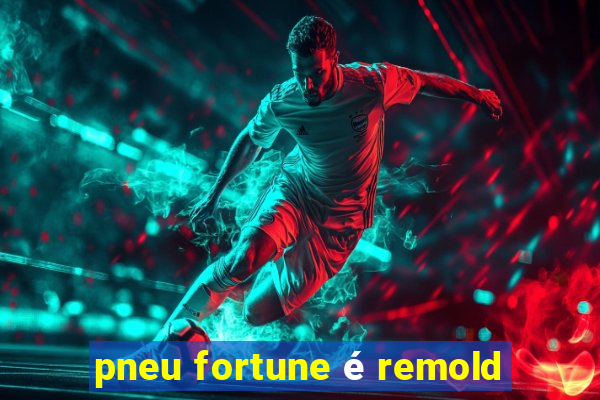 pneu fortune é remold