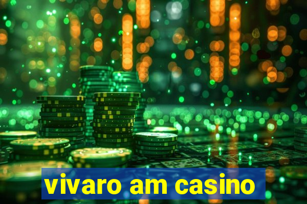 vivaro am casino