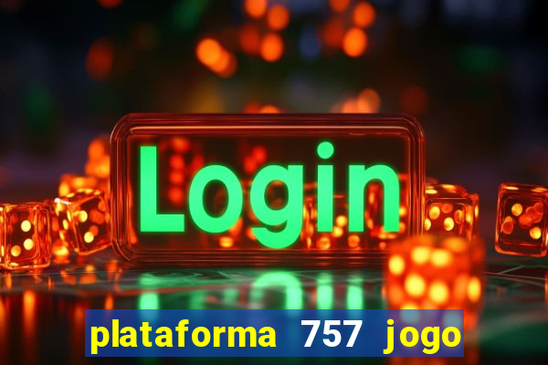 plataforma 757 jogo é confiável