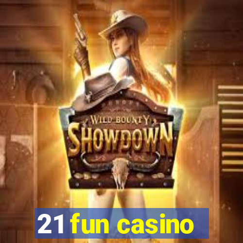 21 fun casino