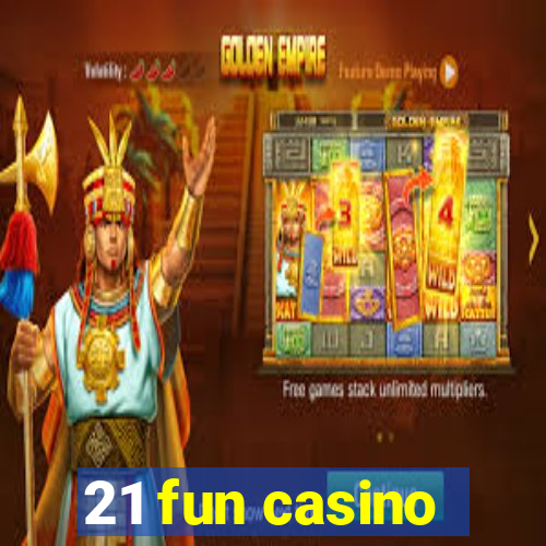 21 fun casino