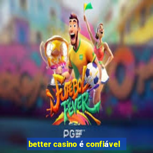 better casino é confiável