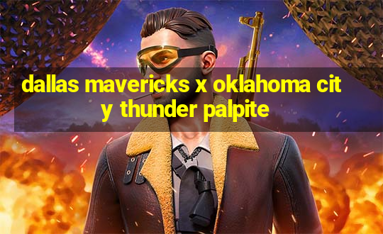 dallas mavericks x oklahoma city thunder palpite