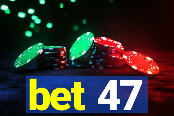 bet 47