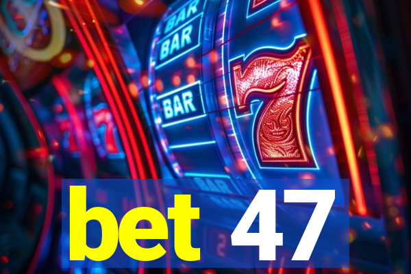 bet 47