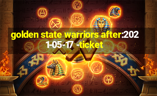 golden state warriors after:2021-05-17 -ticket