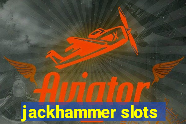 jackhammer slots