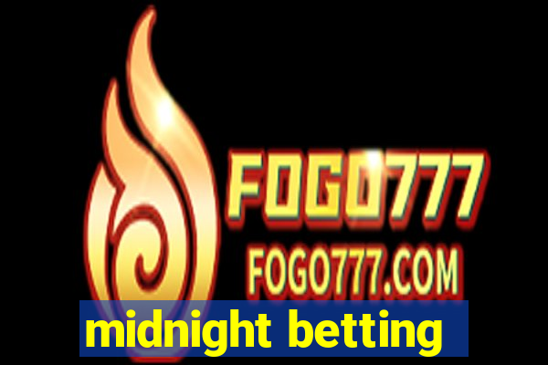 midnight betting