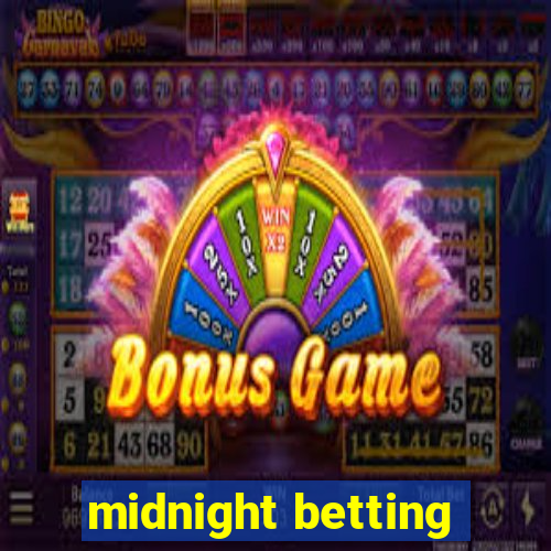 midnight betting