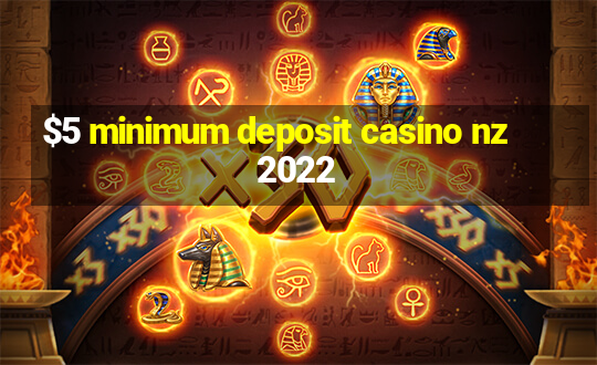 $5 minimum deposit casino nz 2022